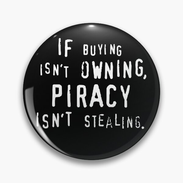 Item preview, IF BUYING ISN’T OWNING, PIRACY ISN’T STEALING. designed and sold by DotorEaon.
