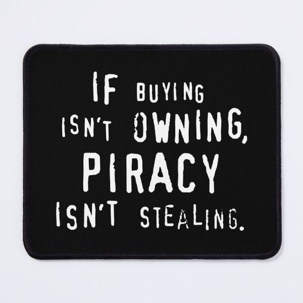 Item preview, IF BUYING ISN’T OWNING, PIRACY ISN’T STEALING. designed and sold by DotorEaon.