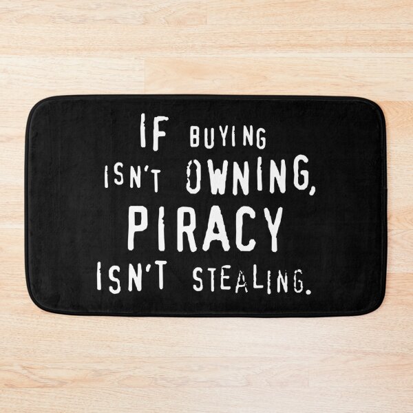 Item preview, IF BUYING ISN’T OWNING, PIRACY ISN’T STEALING. designed and sold by DotorEaon.