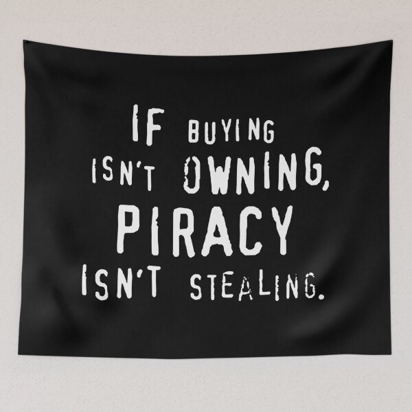 Item preview, IF BUYING ISN’T OWNING, PIRACY ISN’T STEALING. designed and sold by DotorEaon.