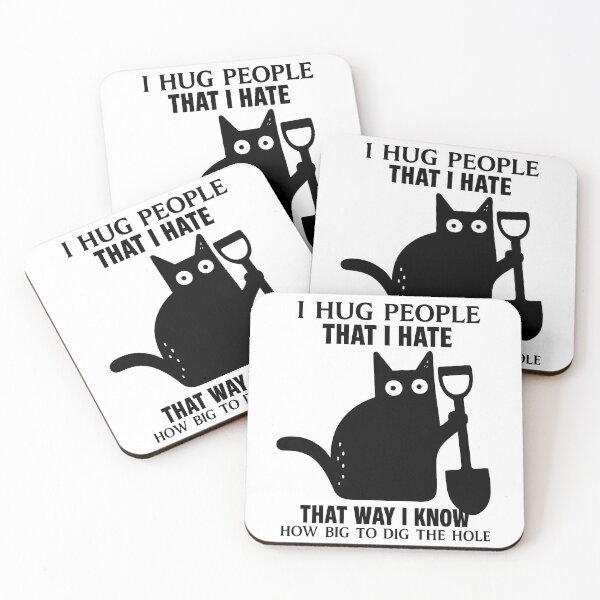 Item preview, I Hug People That I Hate... So I Know How Big to Dig the Hole Cat designed and sold by Dragstrider.