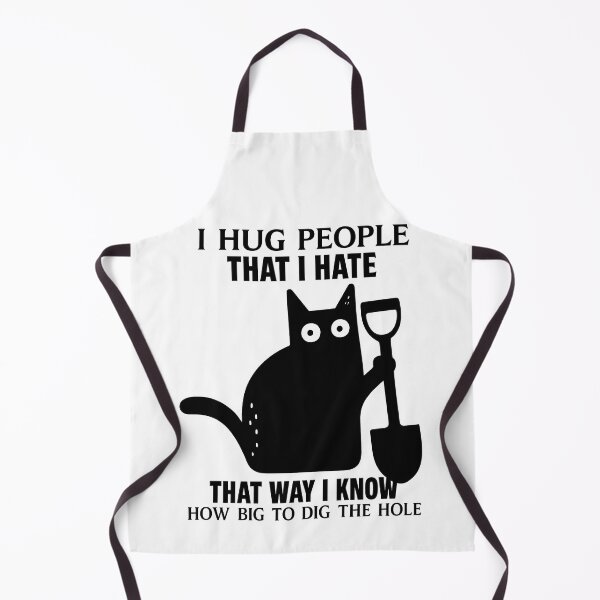 Item preview, I Hug People That I Hate... So I Know How Big to Dig the Hole Cat designed and sold by Dragstrider.