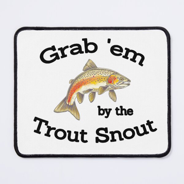 Item preview, Funny Grab 'Em By The Trout Snout Fishing designed and sold by BackwoodsFeral.