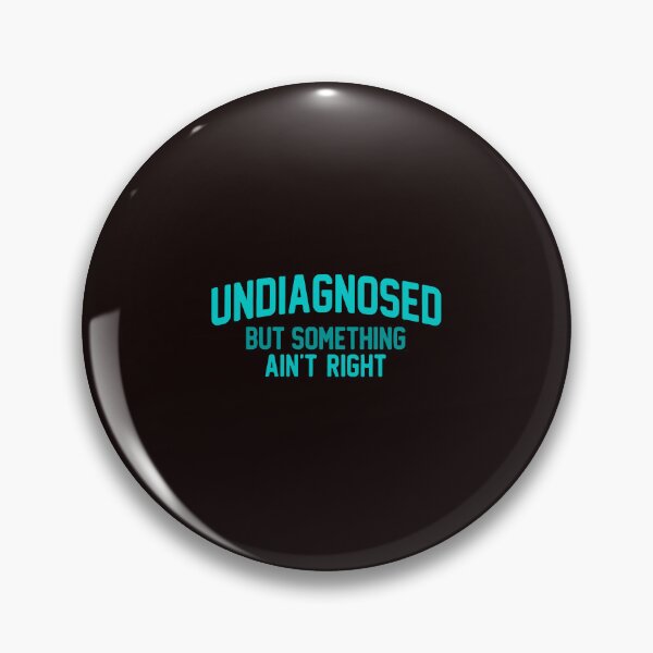 Item preview, Undiagnosed But Something Aint Right Funny Sarcastic Quote designed and sold by mari-kayden.