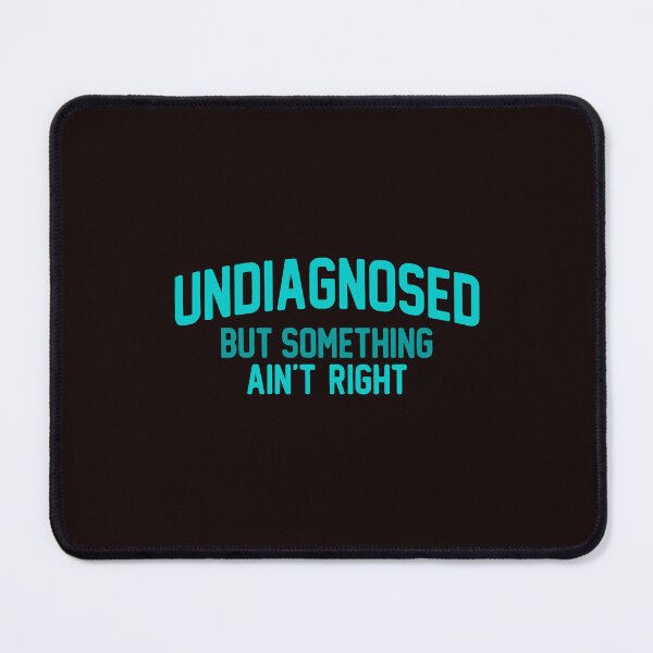 Item preview, Undiagnosed But Something Aint Right Funny Sarcastic Quote designed and sold by mari-kayden.