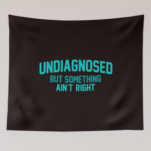 Item preview, Undiagnosed But Something Aint Right Funny Sarcastic Quote designed and sold by mari-kayden.