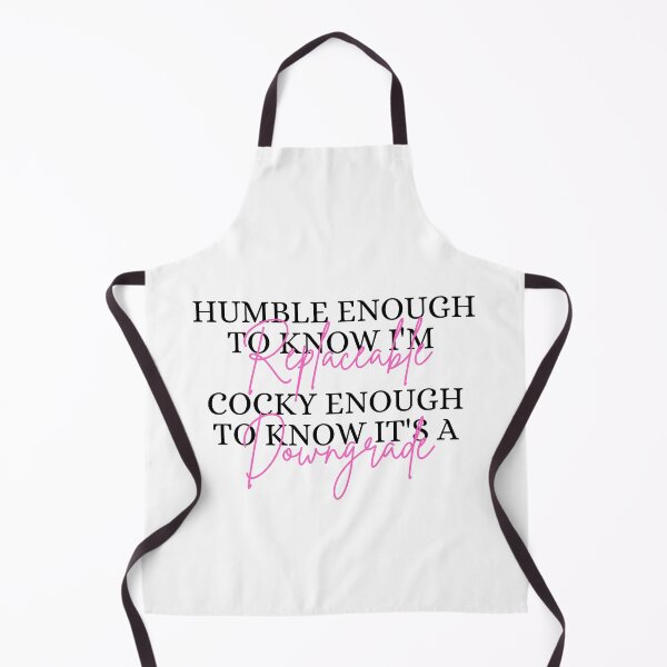 Item preview, Humble Enough To Know I'm Replaceable Cocky Enough To Know It's A Downgrade designed and sold by Dondonmart.