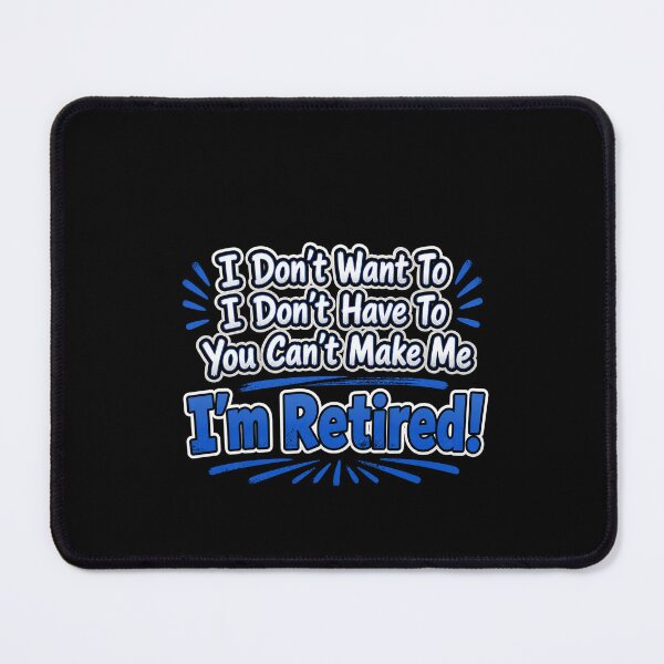 Item preview, I Don’t Want To I Don’t Have To You Can’t Make Me I’m Retired Funny Retirement Quote designed and sold by msaloyach.