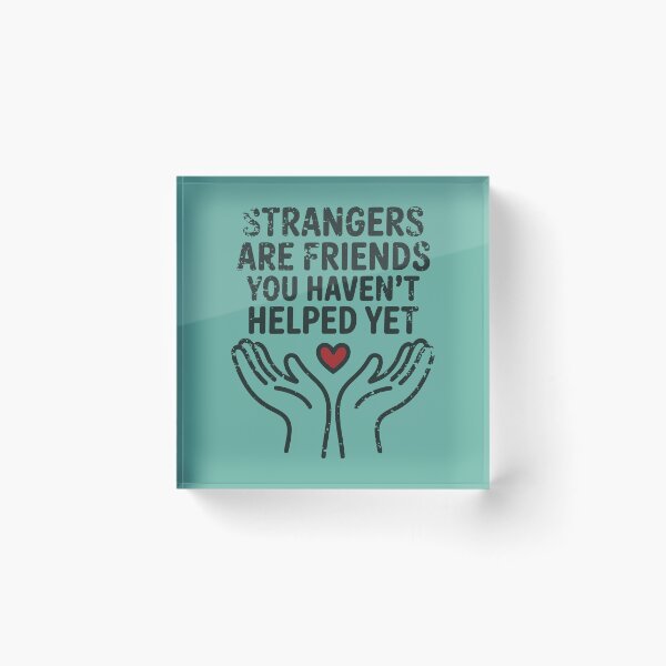 Item preview, Strangers are friends you haven’t helped yet designed and sold by BlueLineLAX.