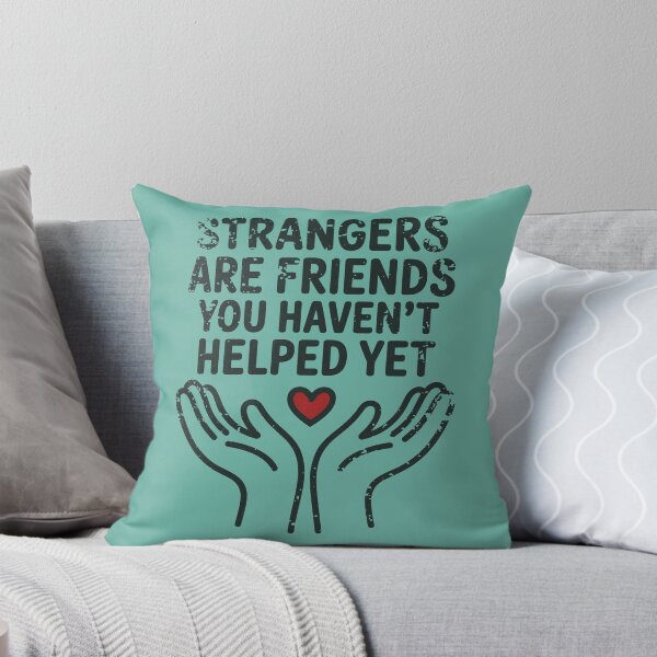 Item preview, Strangers are friends you haven’t helped yet  designed and sold by BlueLineLAX.
