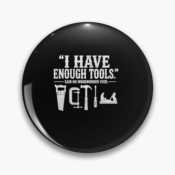 Item preview, Copy of TamaI Have Enough Tools Said No Woodworker Ever Funny Workshop Quote designed and sold by msaloyach.