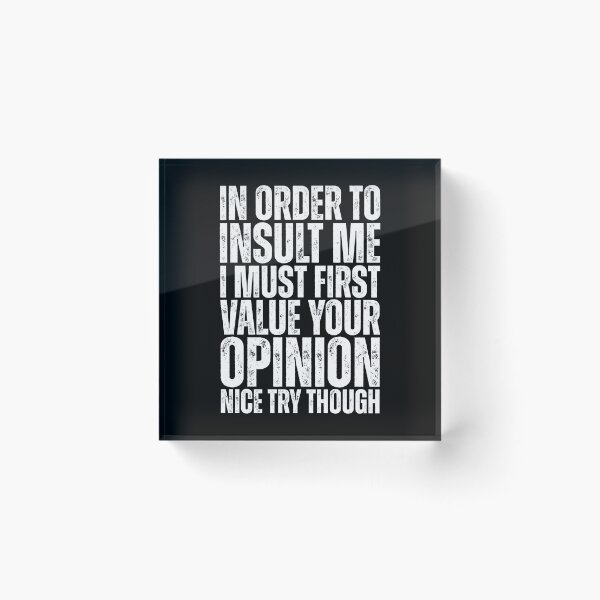 Item preview, In Order to Insult Me I must first value your opinion designed and sold by Dondonmart.