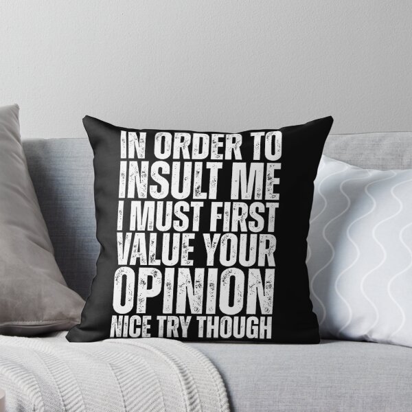 Item preview, In Order to Insult Me I must first value your opinion designed and sold by Dondonmart.
