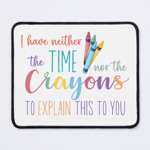 Item preview, I Have Neither the Time nor the Crayons to Explain This to You Funny Sarcastic Sticker designed and sold by Usagi-Kun.