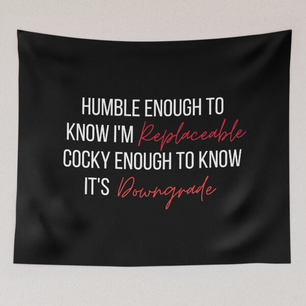 Item preview, Humble Enough To Know I'm Replaceable Cocky Enough To Know It's A Downgrade designed and sold by Dondonmart.