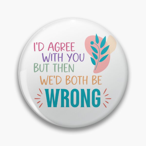 Item preview, I'd Agree With You But Then We'd Both Be Wrong Funny Sarcastic Sticker designed and sold by Usagi-Kun.