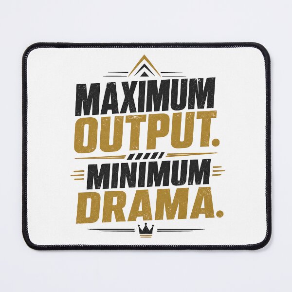 Item preview, Maximum Output. Minimum Drama.Minimalist Workplace Humor Typography designed and sold by dytf79.
