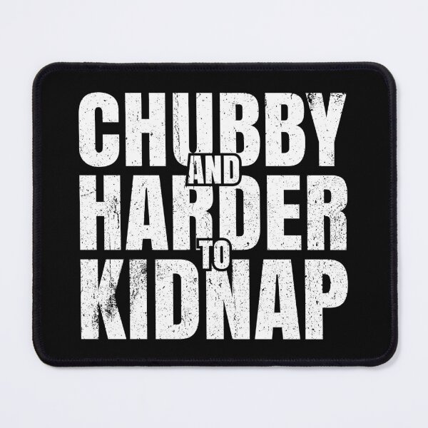 Item preview, Chubby and Harder to Kidnap - Funny Fat People Humor designed and sold by mithanyhisda.