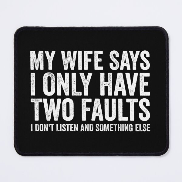 Item preview, My Wife Says I Have Two Faults - I Don't Listen And Something Else designed and sold by mithanyhisda.