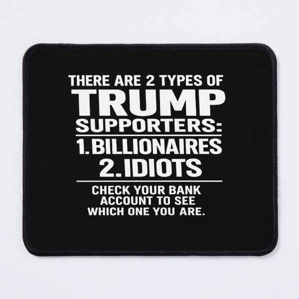 Item preview, There Are 2 Types Of Trump Supporters 1. Billionaires 2. Idiots Check Your Bank Account To Which One You Are designed and sold by VegaPPAr.
