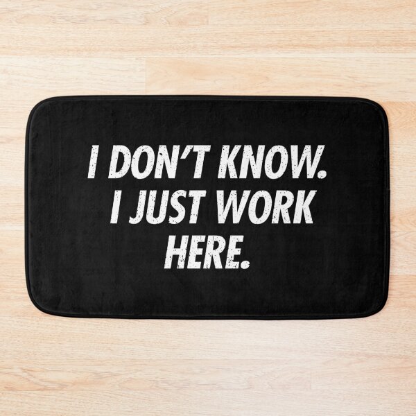 Item preview, I Dont Know I Just Work Here - Funny Sarcastic Joke designed and sold by qarinefesia.
