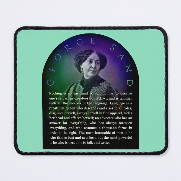 Item preview, George Sand quote: Nothing is so easy and so common as to deceive one's self when one does not lack wit and is familiar with all the niceties of the language.  designed and sold by artbleed.