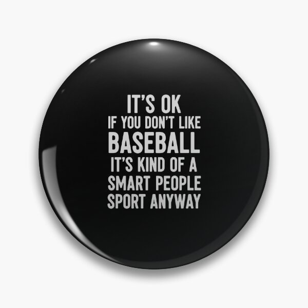 Item preview, It's Ok If You Don't Like Baseball It's Kind Of A Smart People Sport Anyway Baseball Fan Smart Sport Humor designed and sold by PopStars1993.