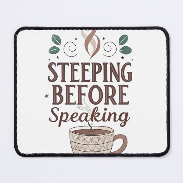 Item preview, Steeping Before Speaking Tea Lover Design designed and sold by KHCreative2025.