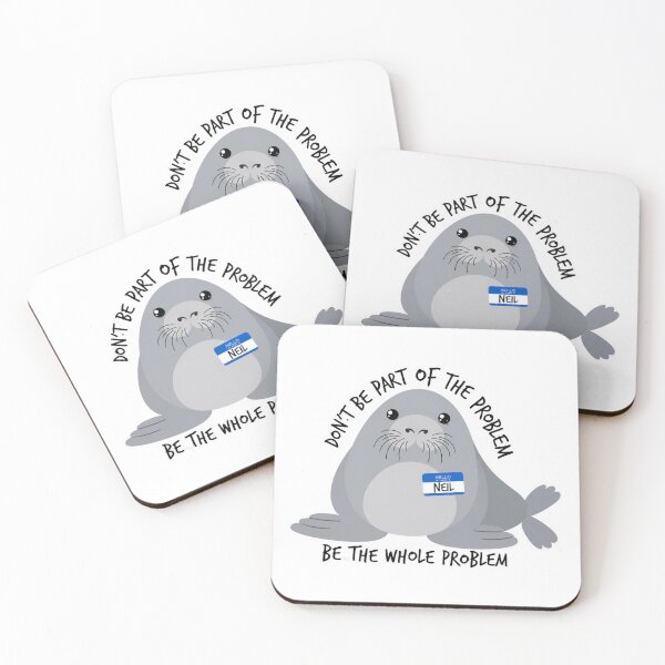 Item preview, don't be a part of the problem be the whole problem Neil the seal designed and sold by CoquetteGoose.