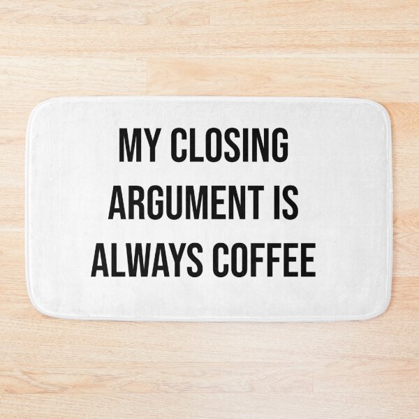 Item preview, My closing argument is always coffee  designed and sold by Quote Chaos.