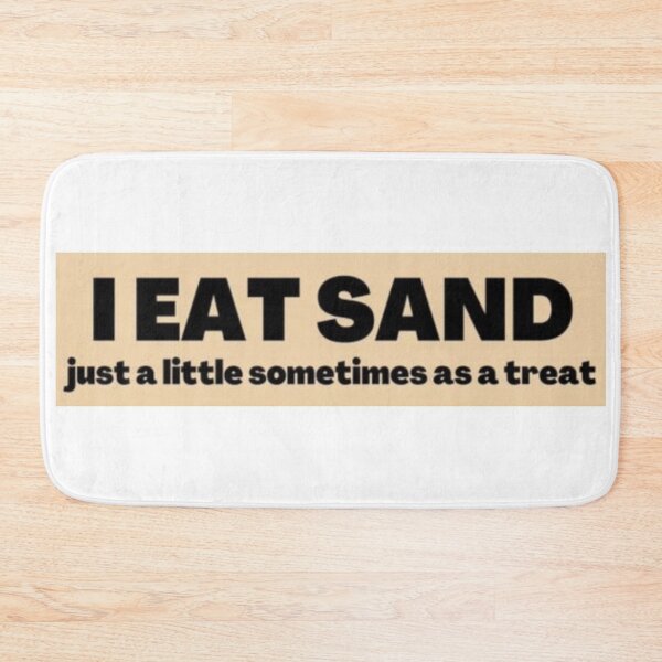 Item preview, I Eat Sand Just A Little Sometimes As A Treat Meme designed and sold by ElBler.