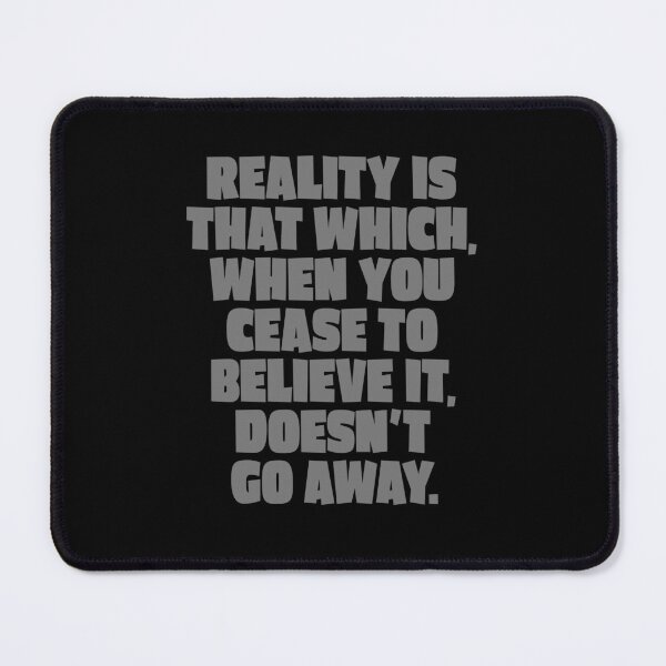 Item preview, Reality is that which, when you cease to believe it, doesn't go away. v.2 designed and sold by x1brett.