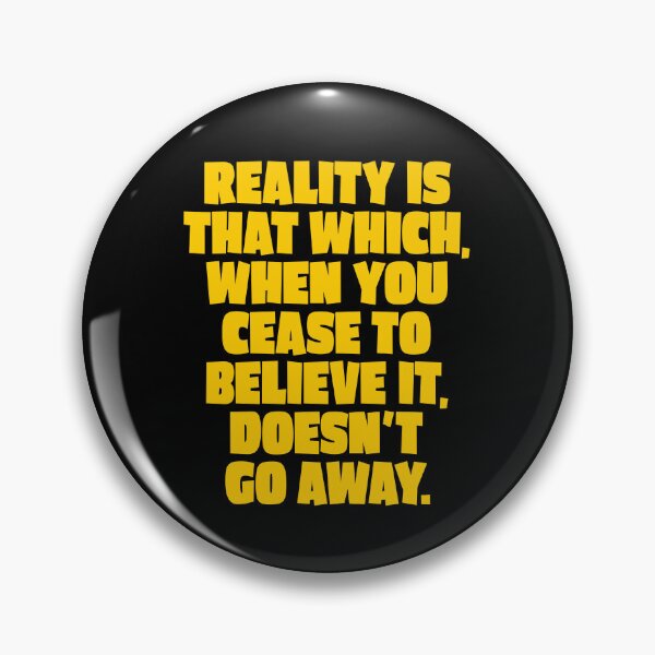 Item preview, Reality is that which, when you cease to believe it, doesn't go away. v.1 designed and sold by x1brett.