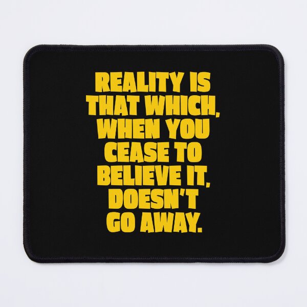 Item preview, Reality is that which, when you cease to believe it, doesn't go away. v.1 designed and sold by x1brett.