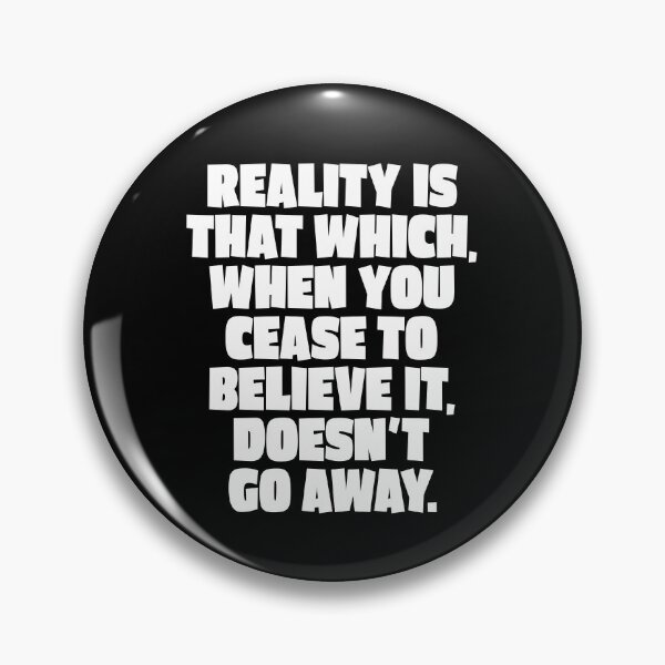 Item preview, Reality is that which, when you cease to believe it, doesn't go away. v.4 designed and sold by x1brett.