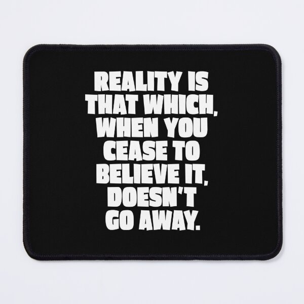 Item preview, Reality is that which, when you cease to believe it, doesn't go away. v.4 designed and sold by x1brett.