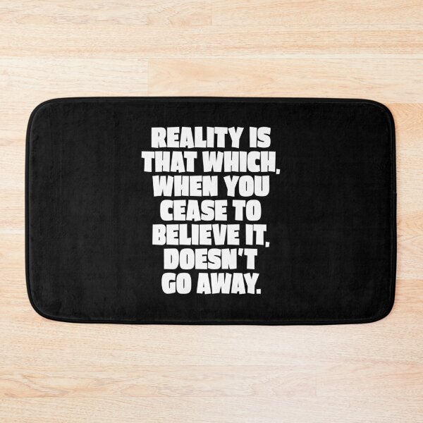 Item preview, Reality is that which, when you cease to believe it, doesn't go away. v.4 designed and sold by x1brett.