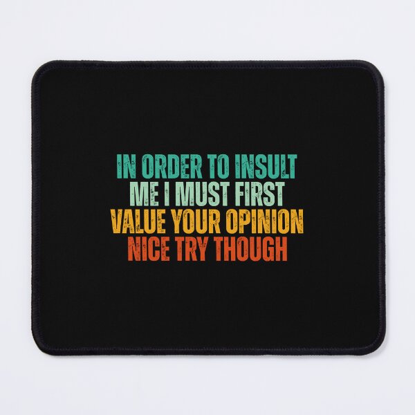 Item preview, In Order to Insult Me I must first value your opinion designed and sold by Dondonmart.