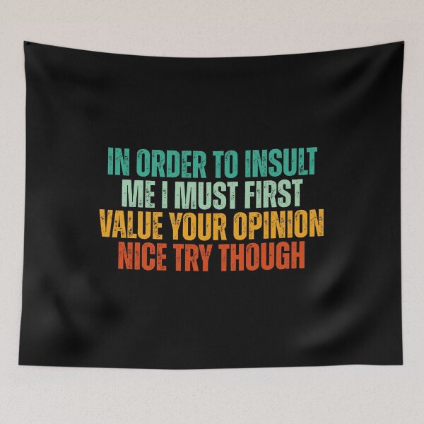 Item preview, In Order to Insult Me I must first value your opinion designed and sold by Dondonmart.