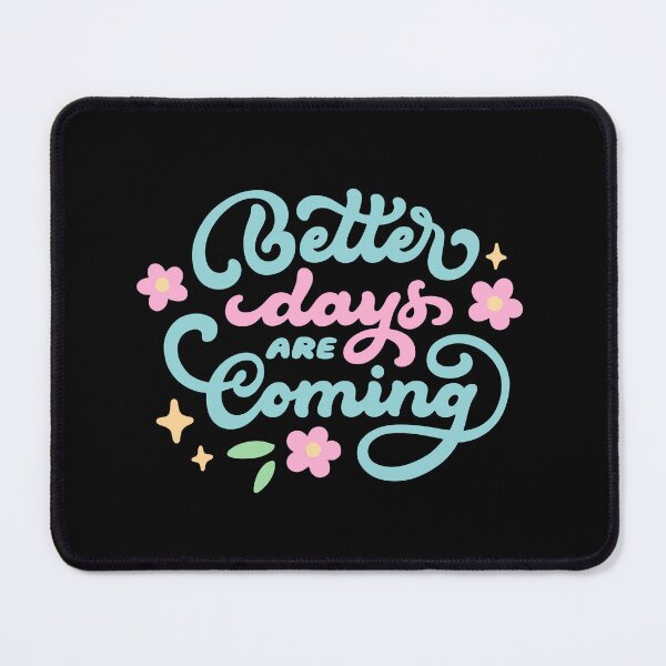 Item preview, Cute Motivational Quotes - Better Days are Coming designed and sold by Mozaic Clothes.