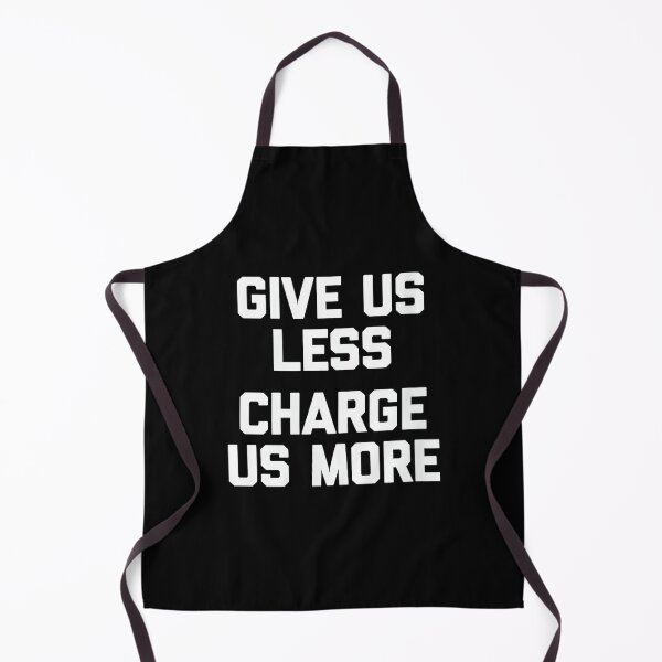 Item preview, Womens Give Us Less (Charge Us More) - Fun Saying Sarcastic Novelty designed and sold by CherylCGarrison.