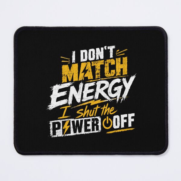 Item preview, I Don't Match Energy I Shut The Power Off Assertive Boundaries Self Care No Drama Saying designed and sold by SkeletonsDanger.