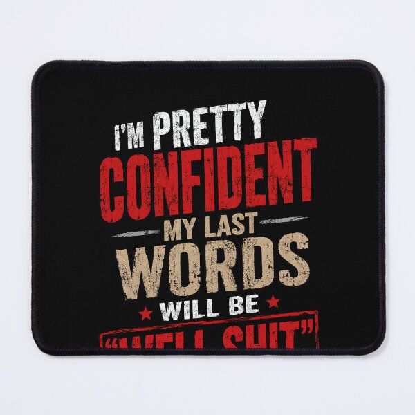 Item preview, I'm Pretty Confident My Last Words Will Be "Well Shit." That Didn't Work" Funny Sarcastic Quote Cynical Humor Saying designed and sold by SkeletonsDanger.