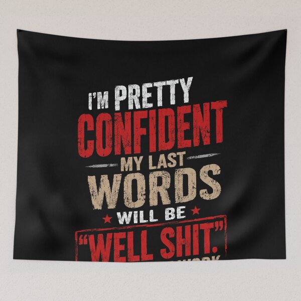 Item preview, I'm Pretty Confident My Last Words Will Be "Well Shit." That Didn't Work" Funny Sarcastic Quote Cynical Humor Saying designed and sold by SkeletonsDanger.