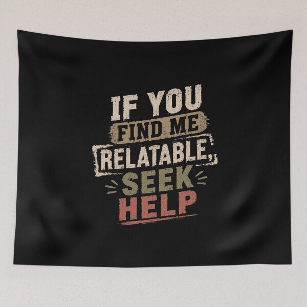 Item preview, If You Find Me Relatable, Seek Help Sarcastic Humor Relatable Quote designed and sold by SkeletonsDanger.