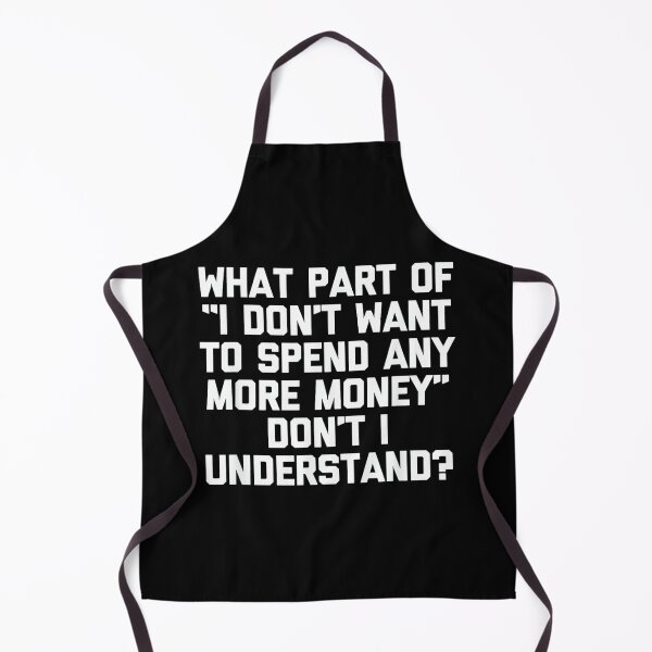 Item preview, I Don't Want To Spend Any More Money... Funny Saying Novelty designed and sold by CherylCGarrison.
