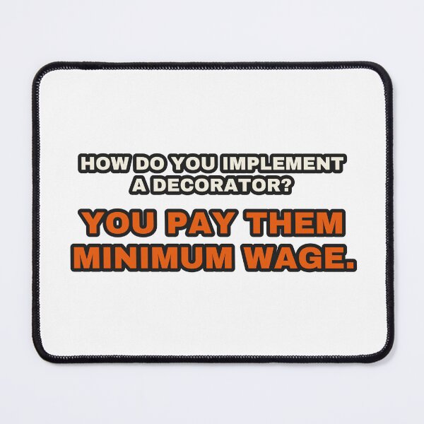 Item preview, How Do You Implement A Decorator Pay Minimum Wage designed and sold by LGTM Supply.