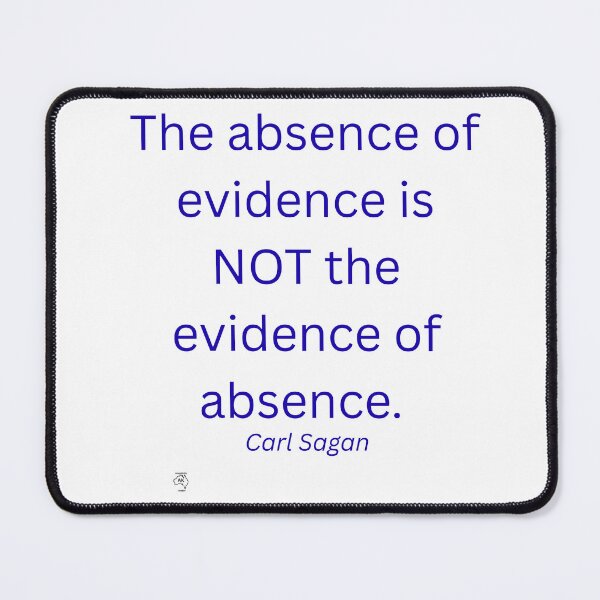 Item preview, The absence of evidence is Not the evidence of absence designed and sold by Andykinoz.
