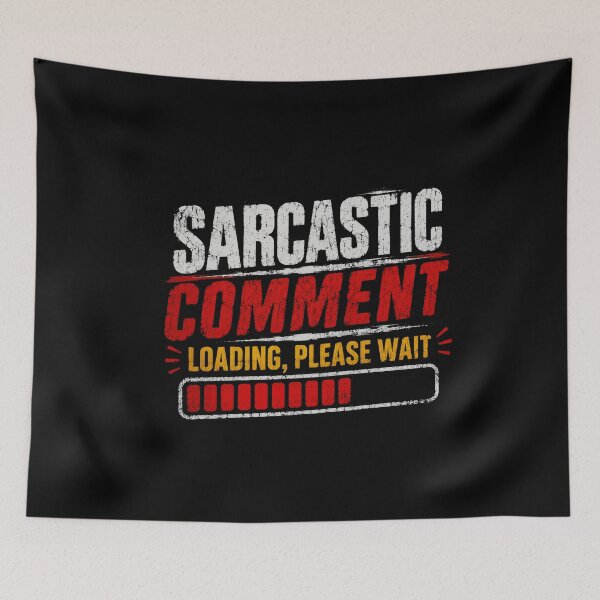 Item preview, Sarcastic Comment Loading, Please Wait Humorous Sarcasm Saying Funny People designed and sold by SkeletonsDanger.