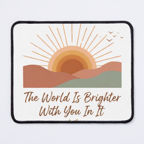 Item preview, The World Is Brighter With You In It Encouragement Quote designed and sold by Kayshies8120.